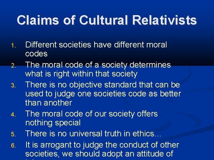 Claims of Cultural Relativists 1. 2. 3. 4. 5. 6. Different societies have different
