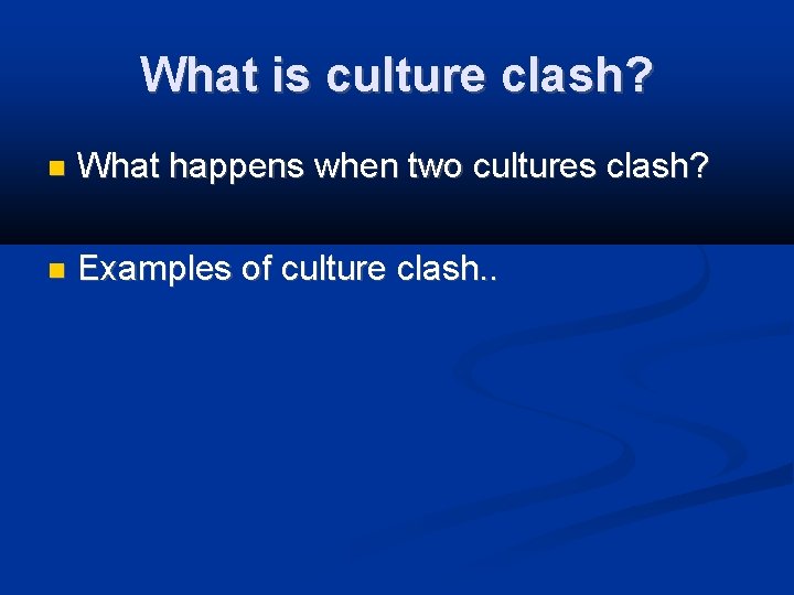 What is culture clash? What happens when two cultures clash? Examples of culture clash.