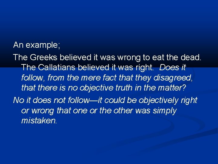An example; The Greeks believed it was wrong to eat the dead. The Callatians
