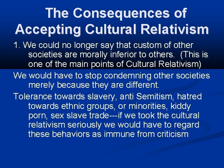 The Consequences of Accepting Cultural Relativism 1. We could no longer say that custom