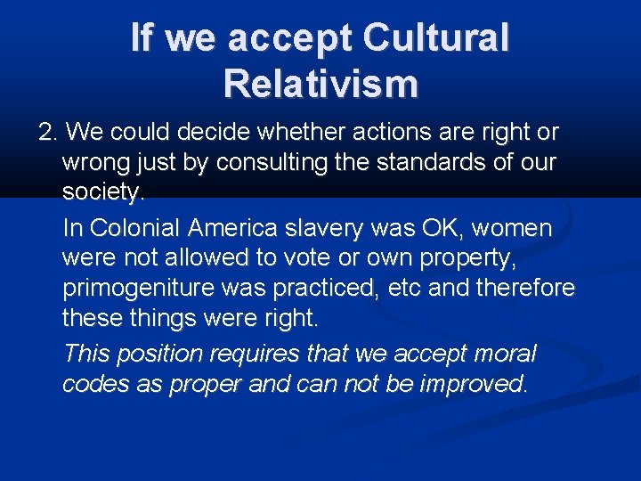 If we accept Cultural Relativism 2. We could decide whether actions are right or