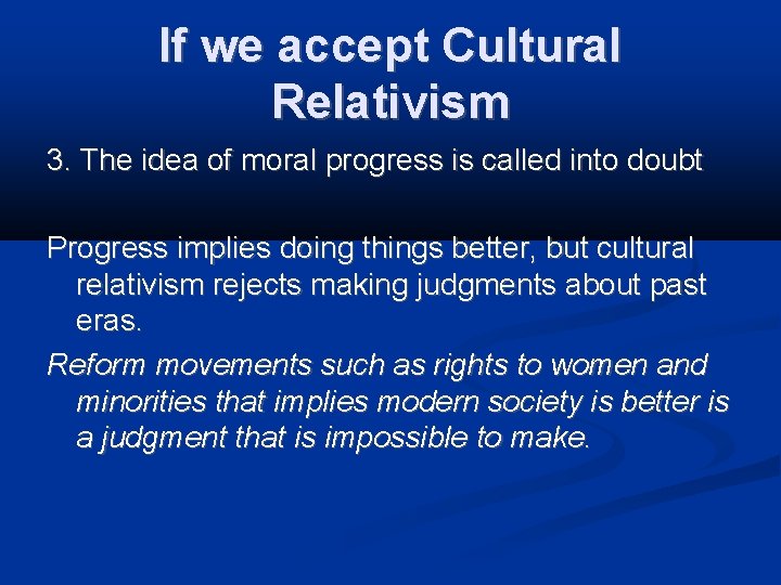 If we accept Cultural Relativism 3. The idea of moral progress is called into