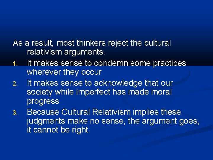As a result, most thinkers reject the cultural relativism arguments. 1. It makes sense