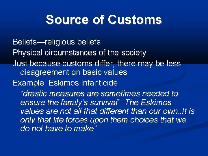 Source of Customs Beliefs—religious beliefs Physical circumstances of the society Just because customs differ,