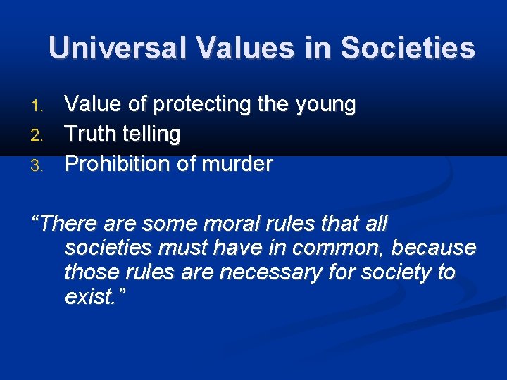 Universal Values in Societies 1. 2. 3. Value of protecting the young Truth telling