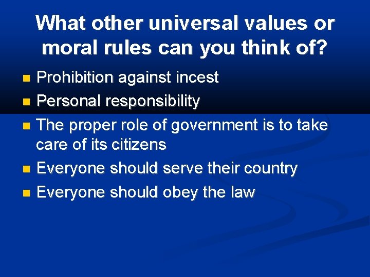 What other universal values or moral rules can you think of? Prohibition against incest