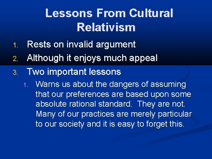 Lessons From Cultural Relativism 1. 2. 3. Rests on invalid argument Although it enjoys