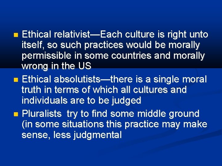 Ethical relativist—Each culture is right unto itself, so such practices would be morally permissible