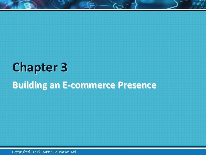 Chapter 3 Building an E-commerce Presence Copyright © 2015 2016 Pearson Education, Inc. Ltd.