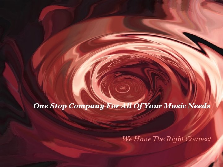 One Stop Company For All Of Your Music Needs We Have The Right Connect