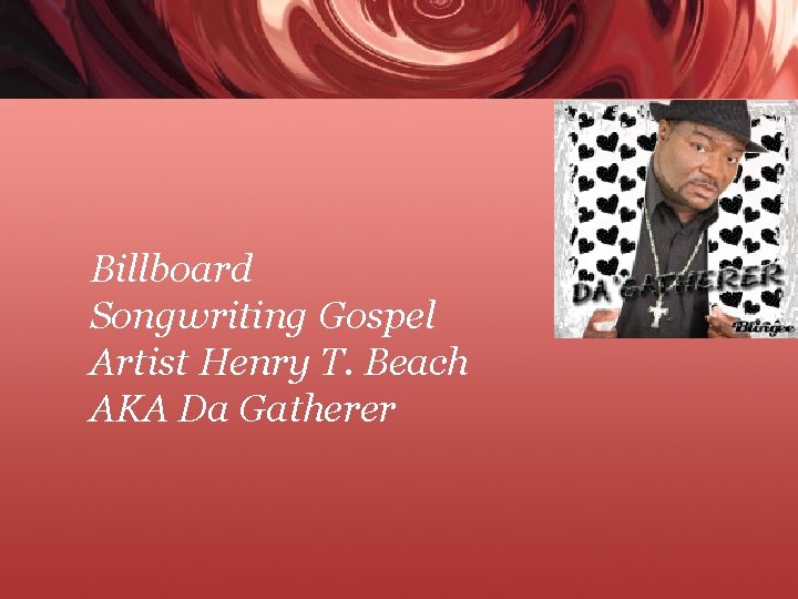 Billboard Songwriting Gospel Artist Henry T. Beach AKA Da Gatherer 