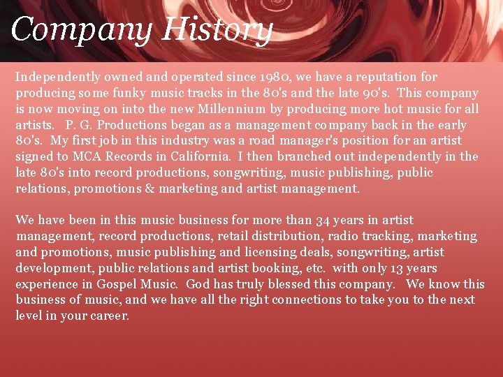 Company History Independently owned and operated since 1980, we have a reputation for producing