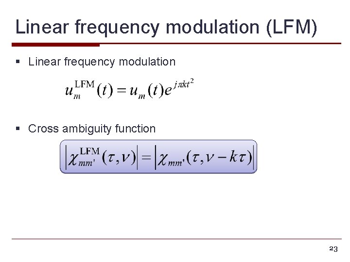 Linear frequency modulation (LFM) § Linear frequency modulation § Cross ambiguity function 23 