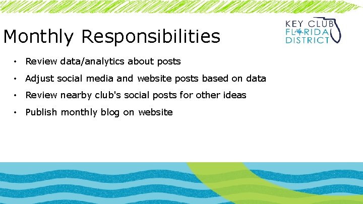 Monthly Responsibilities • Review data/analytics about posts • Adjust social media and website posts