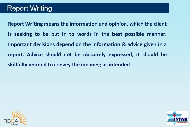 Report Writing means the information and opinion, which the client is seeking to be