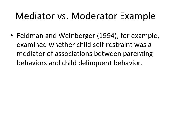 Mediator vs. Moderator Example • Feldman and Weinberger (1994), for example, examined whether child