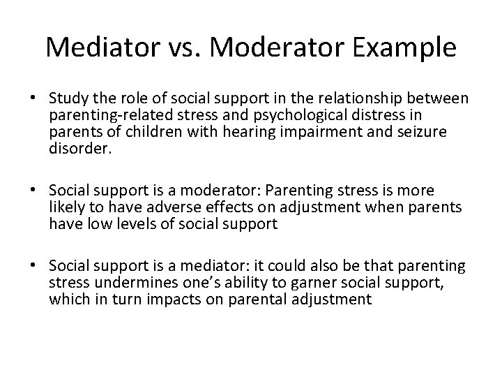 Mediator vs. Moderator Example • Study the role of social support in the relationship