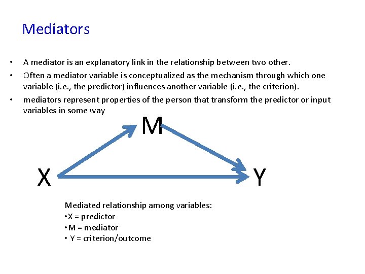 Mediators • • • A mediator is an explanatory link in the relationship between