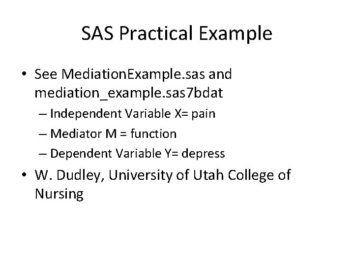SAS Practical Example • See Mediation. Example. sas and mediation_example. sas 7 bdat –