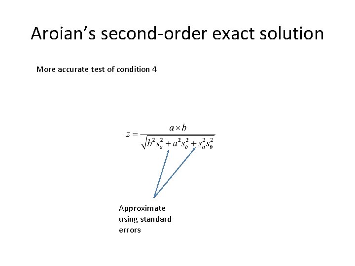 Aroian’s second-order exact solution More accurate test of condition 4 Approximate using standard errors