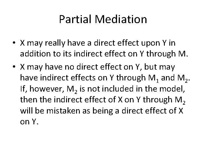 Partial Mediation • X may really have a direct effect upon Y in addition