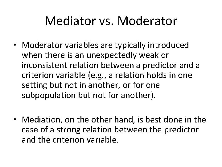 Mediator vs. Moderator • Moderator variables are typically introduced when there is an unexpectedly