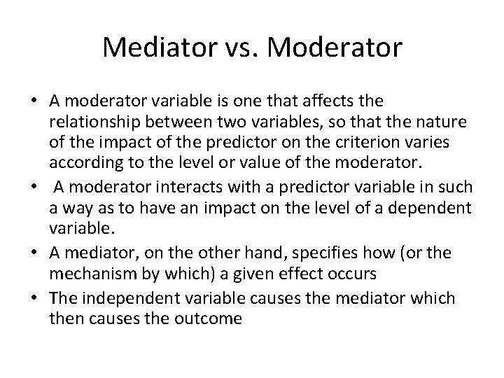 Mediator vs. Moderator • A moderator variable is one that affects the relationship between