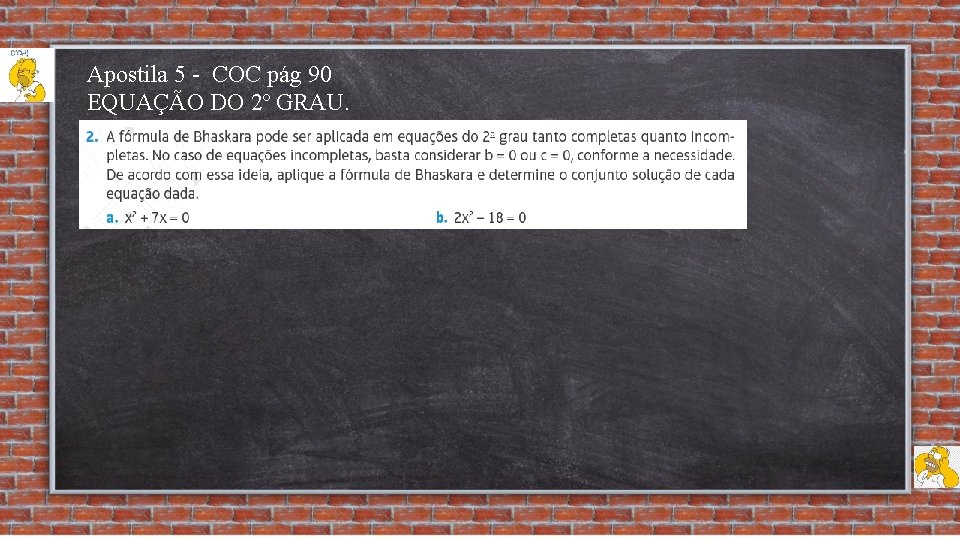 Apostila 5 - COC pág 90 EQUAÇÃO DO 2º GRAU. 