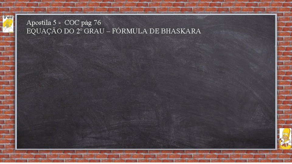 Apostila 5 - COC pág 76 EQUAÇÃO DO 2º GRAU – FÓRMULA DE BHASKARA