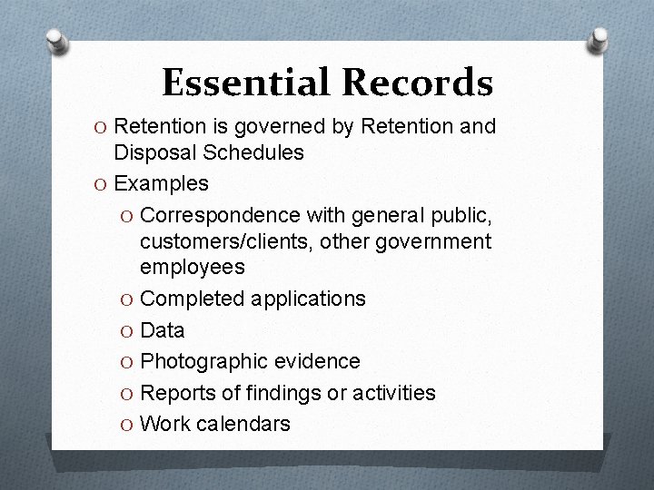 Essential Records O Retention is governed by Retention and Disposal Schedules O Examples O Essential Records O Retention is governed by Retention and Disposal Schedules O Examples O