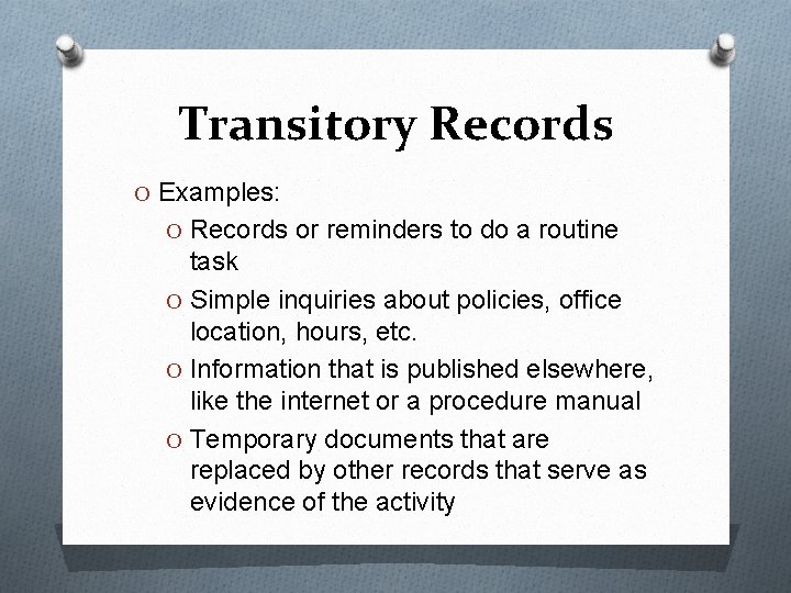 Transitory Records O Examples: O Records or reminders to do a routine task O