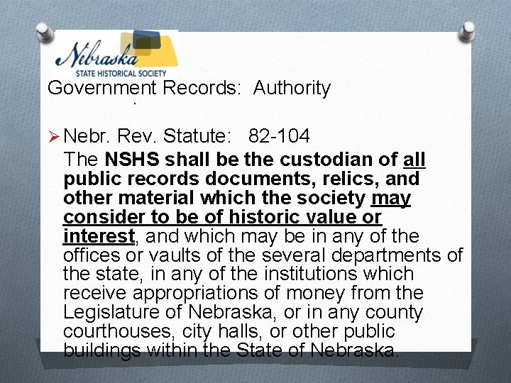 Government Records: Authority. Ø Nebr. Rev. Statute: 82 -104 The NSHS shall be the