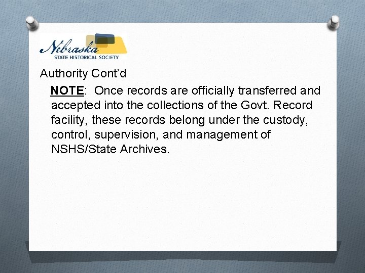 Authority Cont’d NOTE: Once records are officially transferred and accepted into the collections of