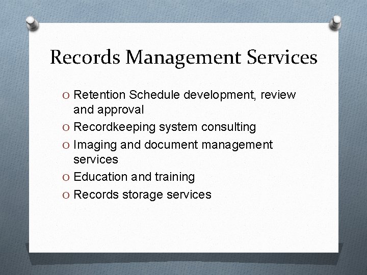 Records Management Services O Retention Schedule development, review and approval O Recordkeeping system consulting Records Management Services O Retention Schedule development, review and approval O Recordkeeping system consulting