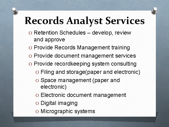 Records Analyst Services O Retention Schedules – develop, review and approve O Provide Records Records Analyst Services O Retention Schedules – develop, review and approve O Provide Records