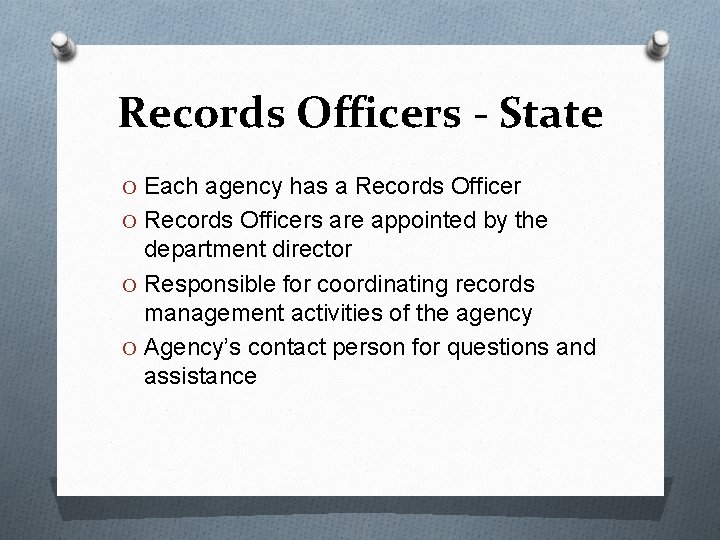 Records Officers - State O Each agency has a Records Officer O Records Officers