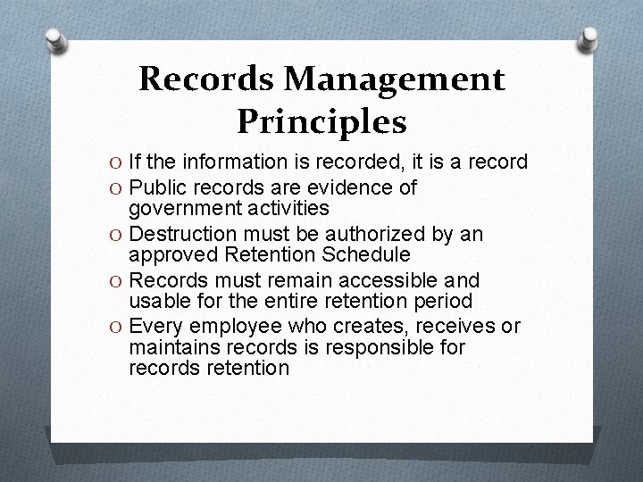 Records Management Principles O If the information is recorded, it is a record O