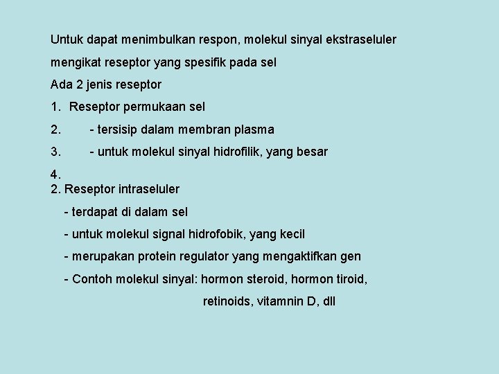 Untuk dapat menimbulkan respon, molekul sinyal ekstraseluler mengikat reseptor yang spesifik pada sel Ada