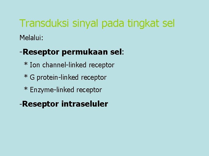 Transduksi sinyal pada tingkat sel Melalui: -Reseptor permukaan sel: * Ion channel-linked receptor *