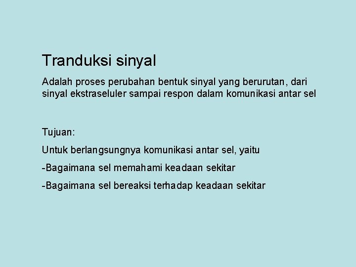 Tranduksi sinyal Adalah proses perubahan bentuk sinyal yang berurutan, dari sinyal ekstraseluler sampai respon