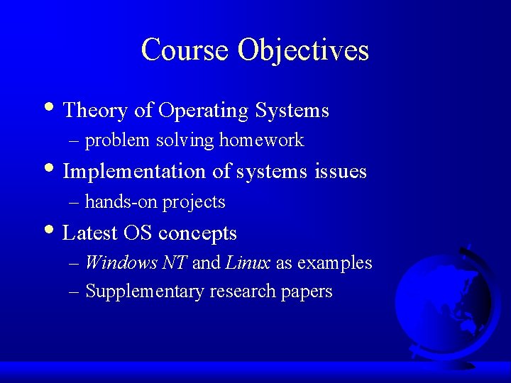 Course Objectives • Theory of Operating Systems – problem solving homework • Implementation of