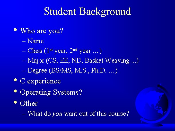 Student Background • Who are you? – Name – Class (1 st year, 2