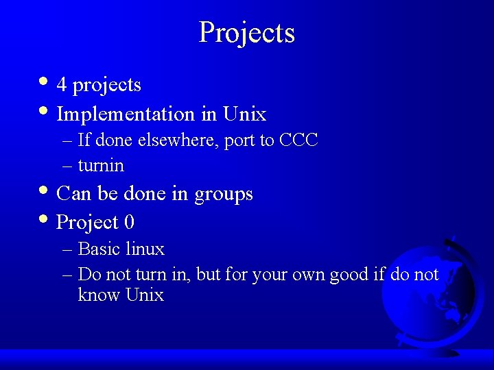 Projects • 4 projects • Implementation in Unix – If done elsewhere, port to
