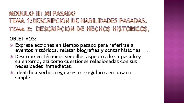 OBJETIVOS: Expresa acciones en tiempo pasado para referirse a eventos históricos, relatar biografías y