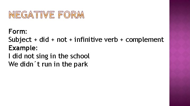 Form: Subject + did + not + infinitive verb + complement Example: I did