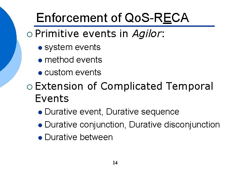 Enforcement of Qo. S-RECA ¡ Primitive events in Agilor: system events l method events