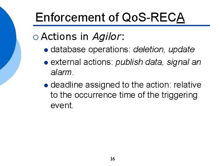 Enforcement of Qo. S-RECA ¡ Actions in Agilor: database operations: deletion, update l external