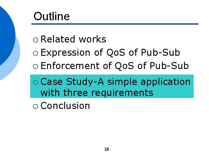 Outline ¡ Related works ¡ Expression of Qo. S of Pub-Sub ¡ Enforcement of