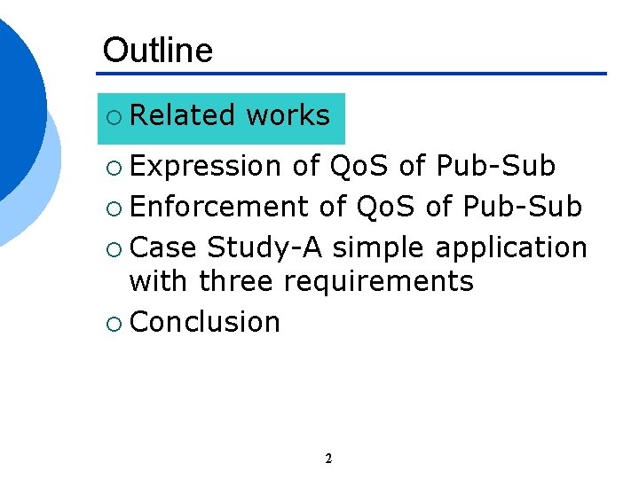 Outline ¡ Related works ¡ Expression of Qo. S of Pub-Sub ¡ Enforcement of