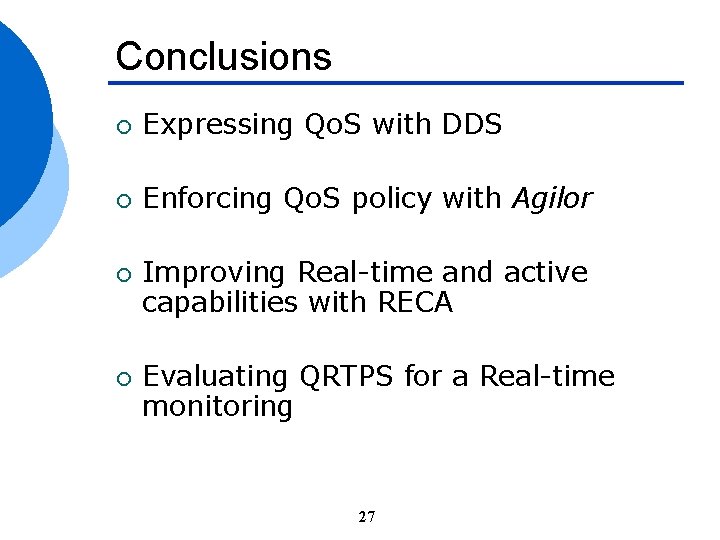 Conclusions ¡ Expressing Qo. S with DDS ¡ Enforcing Qo. S policy with Agilor